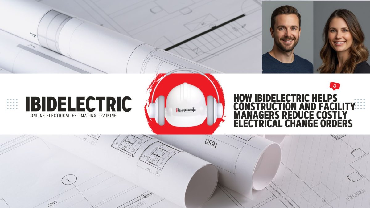 How iBidElectric Helps Construction and Facility Managers Reduce Costly Electrical Change Orders